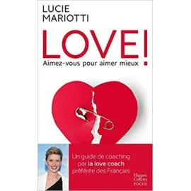 Love ! Aimez-vous pour aimer mieux: Un guide de coaching par la love coach préférée des français