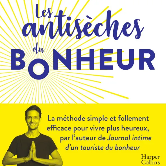 Les Antisèches du Bonheur: la méthode simple et efficace pour vivre plus heureux